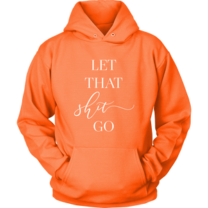Let That Shit Go Unisex Hoodie
