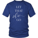 Let That Shit Go Unisex Shirt